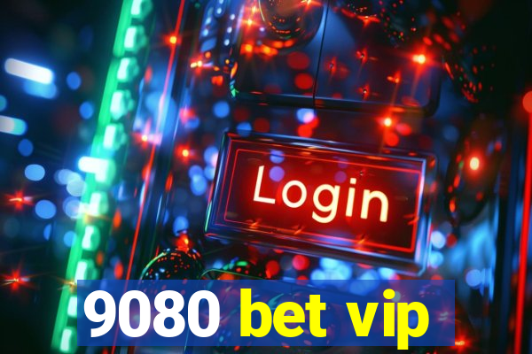 9080 bet vip